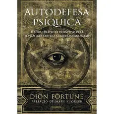  VOLTAR AUTODEFESA PSÍQUICA: MANUAL PRÁTICO E DEFINITIVO DE PROTEÇÃO CONTRA ATAQUES PARANORMAIS