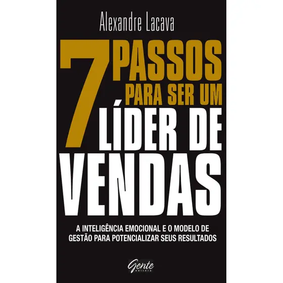 7 PASSOS PARA SER UM LÍDER DE VENDAS A INTELIGÊNCIA EMOCIONAL E O MODELO DE GESTÃO PARA POTENCIALIZAR SEUS RESULTADO
