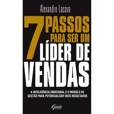 7 PASSOS PARA SER UM LÍDER DE VENDAS A INTELIGÊNCIA EMOCIONAL E O MODELO DE GESTÃO PARA POTENCIALIZAR SEUS RESULTADO