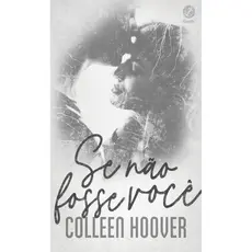 SE NÃO FOSSE VOCÊ - Autor: HOOVER, COLLEEN