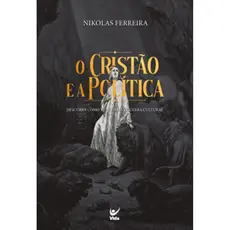 O CRISTÃO E A POLÍTICA DESCUBRA COMO VENCER A GUERRA CULTURAL