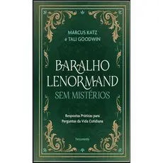 BARALHO LENORMAND SEM MISTÉRIOS RESPOSTAS PRÁTICAS PARA PERGUNTAS DA VIDA COTIDIANA