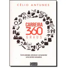 Carreira 360 Graus - Como Planejar, Estruturar e Empreender Uma Carreira Vencedora