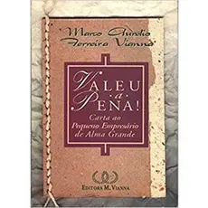 Valeu A Pena! - Carta Ao Pequeno Empresário De Grande Alma