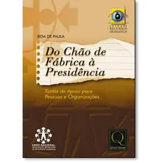 Do Chão de Fábrica À Presidência: Textos de Apoio Para Pessoas e Organizações