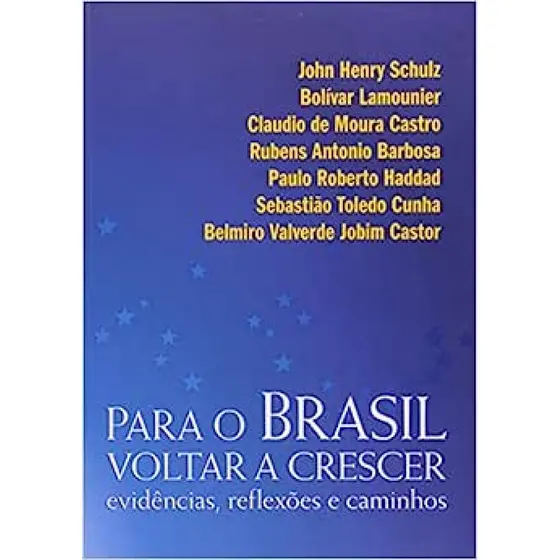 Para o Brasil Voltar a Crescer Evidências, Reflexões e Caminhos