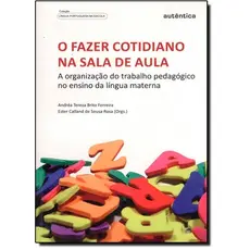 Fazer cotidiano na sala de aula, O - A organização do trabalho pedagógico no ensino da língua materna
