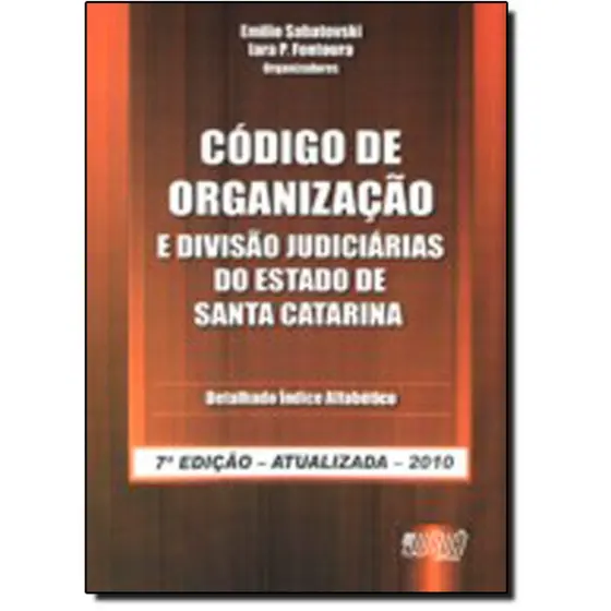 CODIGO DE ORGANIZACAO E DIVISAO JUDICIARIAS DO ESTADO DE SANTA CATARINA