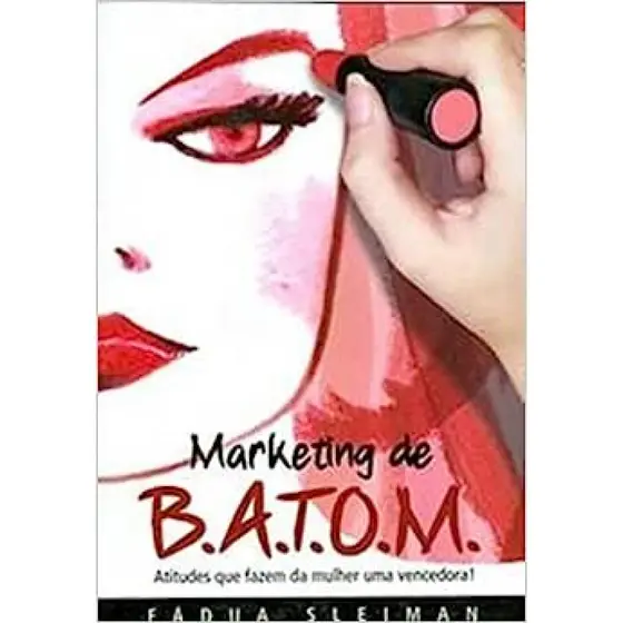MARKETING DE BATOM - ATITUDES QUE FAZEM DA MULHER UMA VENCEDORA