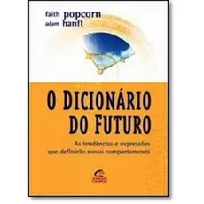 Dicionário do Futuro: As Tendências e Expressões que Definirão o Nosso Comportamento