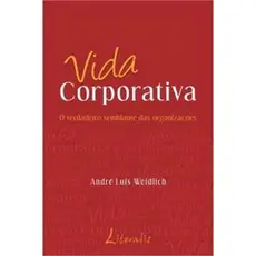 Vida Corporativa - O Verdadeiro Semblante das Organizacões