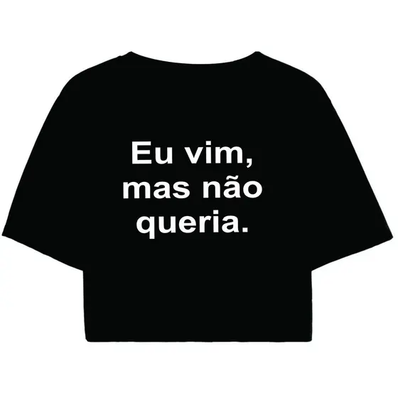 Cropped Feminino Preto Tumblr blogueira Eu vim, mas não queria. feminina manga curta