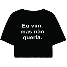 Cropped Feminino Preto Tumblr blogueira Eu vim, mas não queria. feminina manga curta