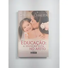 Educação: A solução está no afeto - Gabriel Chalita | Livro Usado - Bom Estado