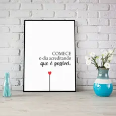 Quadro Decorativo - Comece o dia acreditando que é possível - Para Sala, Quarto, Escritório, Empresa - Placa Decorativa - Frase motivacional