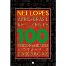 Afro-Brasil Reluzente - 100 personalidades notáveis do século 20
