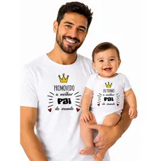 Kit Tal Pai Tal Filho Body e Camiseta Promovido a Melhor Pai do Mundo