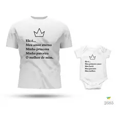 Kit Tal Pai Tal Filha Body e Camiseta Meu Amor Eterno Minha Princesa Minha Parceira