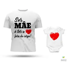 Kit Tal Mãe Tal Filha Body e Camiseta Ser Mãe é ter o Coração fora do Corpo