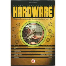 Curso Essencial de Hardware – Desvende os Segredos dos Especialistas em PCs - Eduardo Moraz